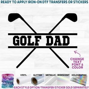 s220-2F Golf Dad Clubs Custom Text 250+ Colors Matte Vinyl DTF Iron On Heat Press Applied T-Shirt Transfer
