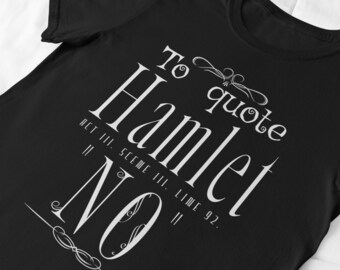 Per citare Amleto, no - Divertente disegno teatrale letterario di Shakespeare Maglietta sarcastica