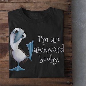 I’m An Awkward Booby T-Shirt, funny bird lovers gift, blue footed Bobby for bird enthusiasts, silly punny shirt