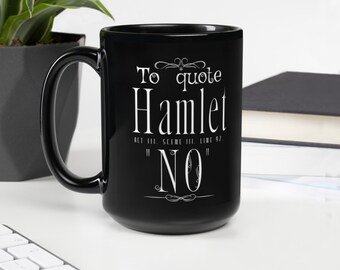 Per citare Amleto, no - Divertente tazza teatrale con design letterario di Shakespeare e sarcasmo