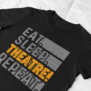 Eat Sleep Theatre Repeat. Tee Shirt Theatre tech week reality gift for actors, directors, techs, stage hands and theatre lovers.