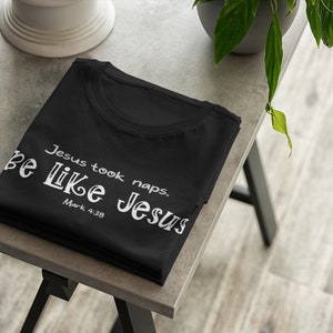 Jesus Took Naps. Be Like Jesus T-Shirt, Funny Christian Tee, Christian Apparel, Funny Christian Gift, Christian Shirt
