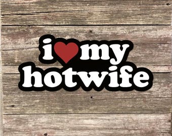 I Love my Hotwife Sticker 3" wide Funny Waterproof Vinyl Decals I Heart my Hotwife