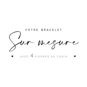 May include: A black and white graphic design with the text "Votre Bracelet Sur mesure avec 4 pierres au choix" and two hearts.