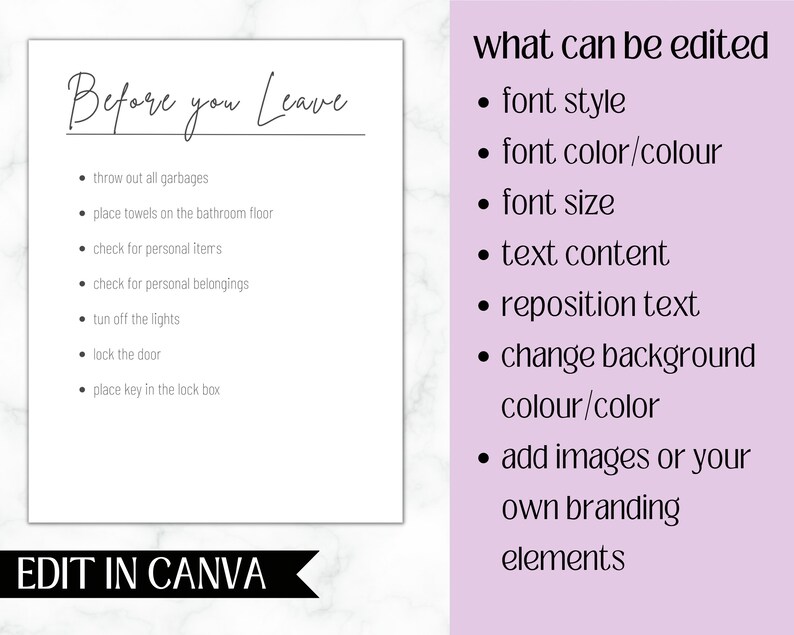 May include: A checklist titled "Before you Leave" with a list of tasks to complete before leaving a location, such as throwing out all garbages, placing towels on the bathroom floor, and checking for personal belongings. The text "EDIT IN CANVA" is at the bottom of the checklist. The checklist is on a white background. The text "what can be edited" is on a light purple background with a list of editable features, such as font style, font colour, font size, text content, reposition text, change background colour, and add images or your own branding elements.