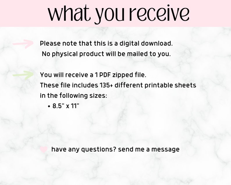 Pode incluir: Texto sobre um fundo de m&aacute;rmore branco que diz "what you receive". Uma seta aponta para o texto "Observe que esta &eacute; uma transfer&ecirc;ncia digital. Nenhum produto f&iacute;sico ser&aacute; enviado por correio." Outra seta aponta para o texto "Voc&ecirc; receber&aacute; um arquivo PDF compactado. Este arquivo inclui mais de 135 folhas imprim&iacute;veis nos seguintes tamanhos: 8,5" x 11"." Um cora&ccedil;&atilde;o aponta para o texto "Tem alguma d&uacute;vida? Envie-me uma mensagem"