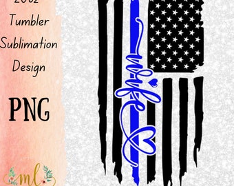 Police Wife Flag - Sublimation - PNG - Digital Download - Digital Design - Tumbler Design - Printable - 20 OZ - Skinny Tumbler - Blue Line