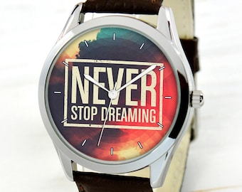 Never Stop Dreaming Watch - Womens Watch - Mens Watch - Unique Gift - Motivational Gifts - Anniversary Gifts - Special Gift For Him