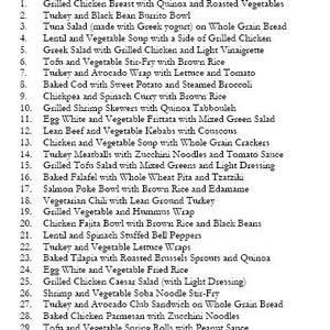 May include: A list of 33 recipes, numbered 1 through 33, with a variety of ingredients and cuisines. The list includes dishes like grilled chicken breast with quinoa and roasted vegetables, turkey and black bean burrito bowl, tuna salad, lentil and vegetable soup, Greek salad, tofu and vegetable stir-fry, turkey and avocado wrap, baked cod, chickpea and spinach curry, grilled shrimp skewers, egg white and vegetable frittata, lean beef and vegetable kebabs, chicken and vegetable soup, turkey meatballs, grilled tofu salad, baked falafel, salmon poke bowl, vegetarian chili, grilled vegetable and hummus wrap, chicken fajita bowl, lentil and spinach stuffed bell peppers, turkey and vegetable lettuce wraps, baked tilapia, egg white and vegetable fried rice, grilled chicken Caesar salad, shrimp and vegetable soba noodle stir-fry, turkey and avocado club sandwich, baked chicken parmesan, tofu and vegetable spring rolls, Greek yogurt chicken salad, lentil and mushroom "meatballs", grilled fish tacos, and vegetarian black bean burger.