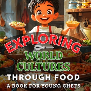 Puede incluir: Una ilustración de portada de libro colorida con un joven chef sosteniendo platos de comida. El título es "Exploring World Cultures Through Food: A Book for Young Chefs" de Robert Griffith.