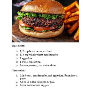 May include: A vegetarian black bean burger on a whole wheat bun with lettuce, tomato, and onion slices. The burger is served with a side of sweet potato fries. Macros: Protein: 20g, Carbohydrates: 40g, Fat: 5g