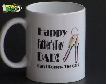 Father's Day Dad! "Can I Borrow the Car?" Coffee Mug- Funny Father's Day Gift- 11 oz  Mug