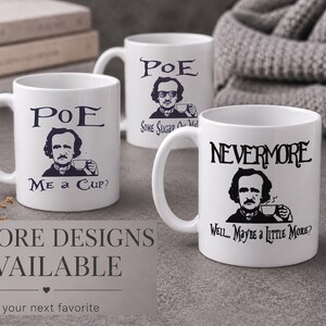 May include: Three white ceramic mugs featuring black illustrations of Edgar Allan Poe. One mug reads "POE ME A CUP?", another "POE SOME SUGAR ON ME?", and the third "NEVERMORE WELL... MAYBE A LITTLE MORE?" with matching text and graphics.