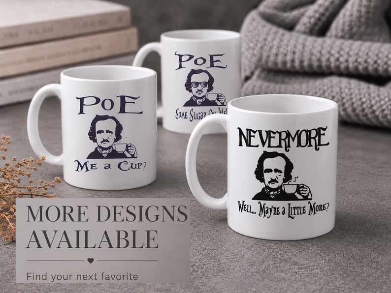 May include: Three white ceramic mugs featuring black illustrations of Edgar Allan Poe. One mug reads "POE ME A CUP?", another "POE SOME SUGAR ON ME?", and the third "NEVERMORE WELL... MAYBE A LITTLE MORE?" with matching text and graphics.