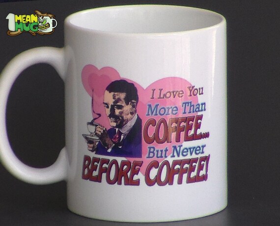 I Love You More Than Coffee But Never Before Coffee Funny 11 Etsy