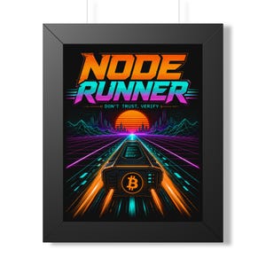 May include: A framed wall art print featuring the text NODE RUNNER and DON'T TRUST, VERIFY. The graphic displays a futuristic vehicle with a Bitcoin logo moving along a neon grid toward a sunset, city skyline, and mountains in a dark color palette.