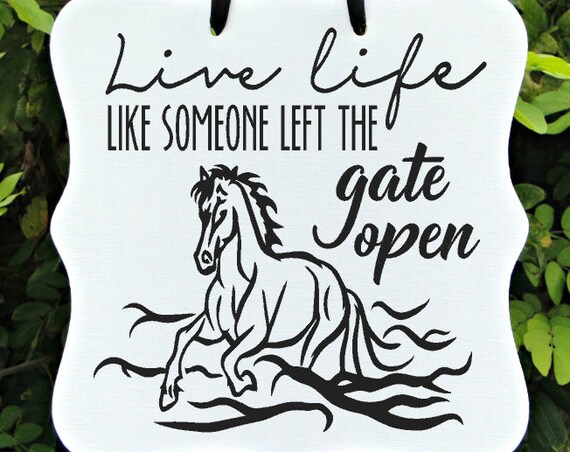 Live Life Like Someone Left The Gate Open, Horse Sign, Horse Art, Waves, Quote Sign, Inspirational Sign, Wall Art, Farmhouse Sign