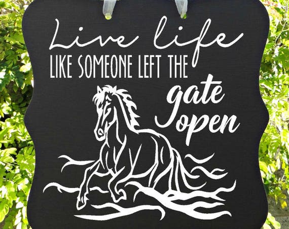 Live Life Like Someone Left The Gate Open, Horse Sign, Horse Art, Waves, Quote Sign, Inspirational Sign, Home Decor, Wall Art, Custom Sign
