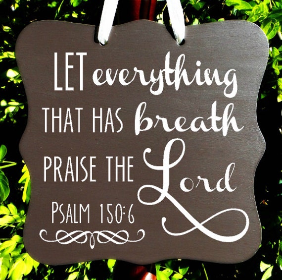 Psalm 150:6, Let Everything That Has Breath Praise The Lord, Christian Sign, Bible Verse, Scripture, Wall Art, Inspirational, Spiritual