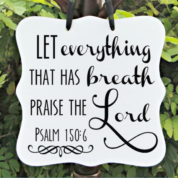 Psalm 150:6, Let Everything That Has Breath Praise The Lord, Christian Sign, Bible Verse, Scripture, Wall Art, Inspirational, Spiritual