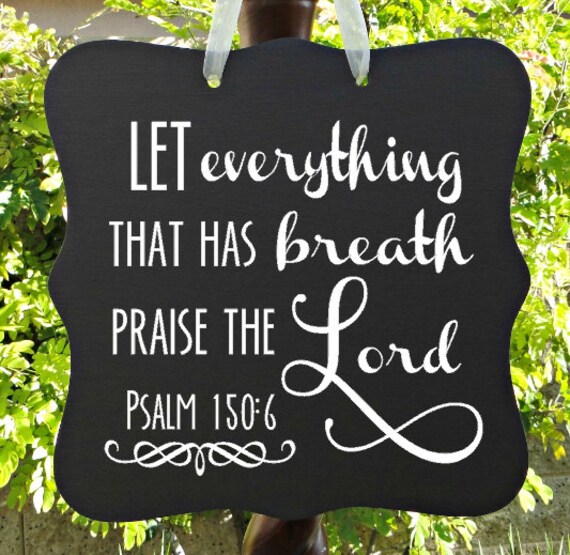 Psalm 150:6, Let Everything That Has Breath Praise The Lord, Christian Sign, Bible Verse, Scripture, Wall Art, Inspirational, Spiritual