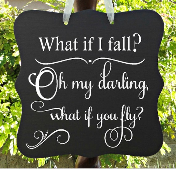 What If I Fall? Oh My Darling, What If You Fly, Inspirational Sign, Personal Decor, Motivational Sign