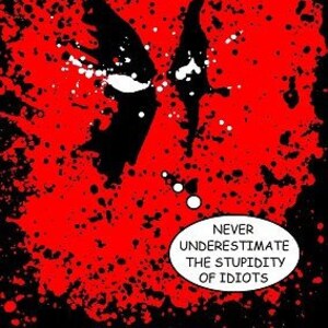 Deadpool "Never Underestimate the Stupidity of Idiots" Paintsplatter Print - 11"x14" - Print of an Original Painting  - In Stock!