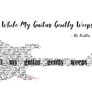May include: Black and white typography art print featuring the lyrics to the Beatles song "While My Guitar Gently Weeps". The lyrics are arranged in a shape resembling a guitar.