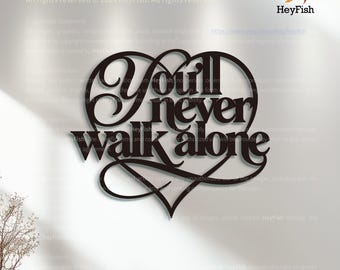 You‘ll Never Walk Alone Wall Art, Metal Home Decor, Steel House Hanging