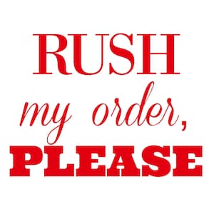 May include: Red text on a white background that reads "Rush my order, please."