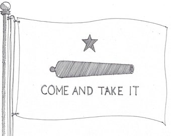COME and TAKE IT - Texas Flag, Defiant, San Antonio, Alamo, Ink Drawing, Sketchbook, Black and White, Art, Pen and Ink, Drawn There