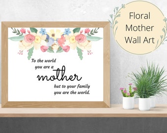 Bloemen moeder kunst aan de muur | Moeder cadeau | Moedercadeau | Moeder afdrukbaar | Voor de wereld ben je een moederfoto | Geschenken | Moederdag | Downloaden