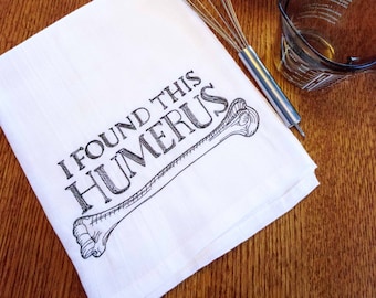 I Found this Humerus - Bone Anatomical Design Embroidered Flour Sack Hand/Dish Towel