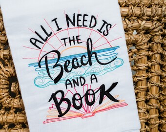 All I Need Is the Beach and a Book Embroidered Flour Sack Hand /Dish Towel