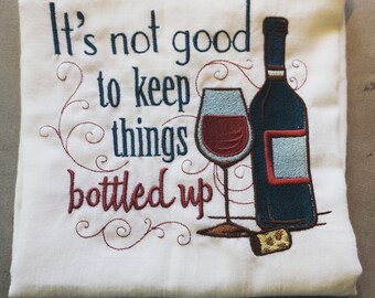 Its not good to keep things bottled up Embroidered teatowel / dishtowel