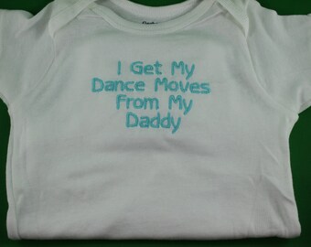 I Get My Dance Moves From My Daddy Embroidered Baby Bodysuit - Choose Size and Color-