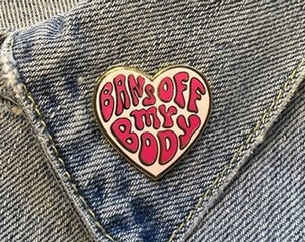 Bans Off My Body Heart Pin - Hard Enamel Pins - Quote Pin - Pro Choice - Wildflower + Co