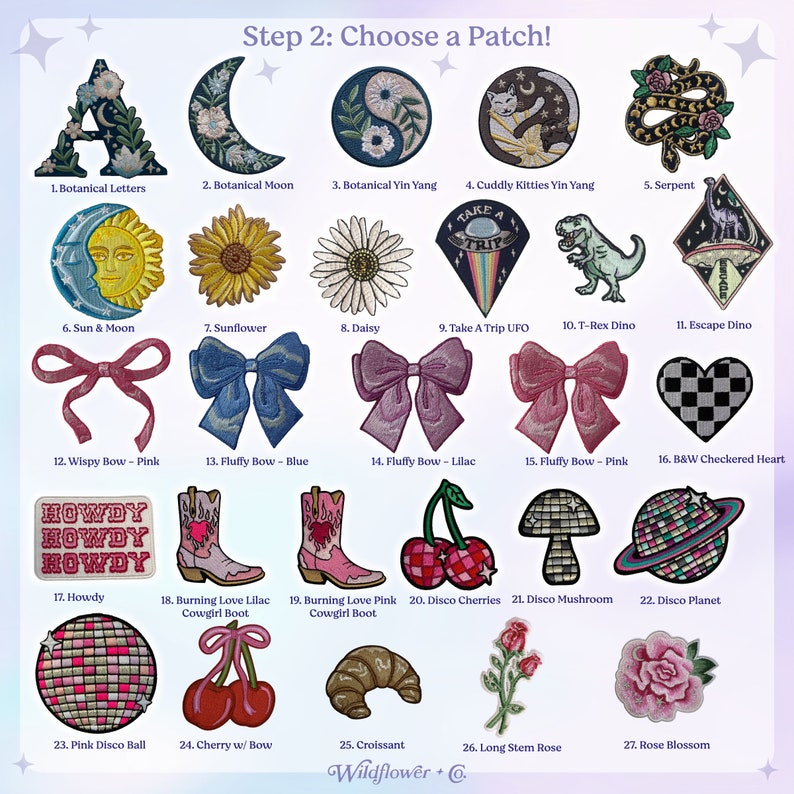 May include: A collection of embroidered patches with various designs, including botanical letters, a crescent moon, yin yang symbols, a cat, a snake, a sun and moon, a daisy, bows, a T-Rex, a disco ball, and cowboy boots. The text "Step 2: Choose a Patch!" is at the top.