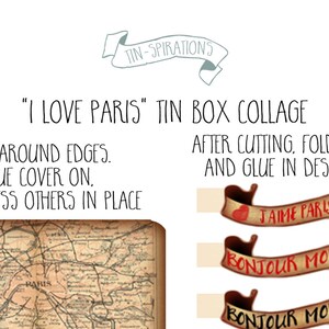 May include: Printable template for a "I Love Paris" tin box collage. The template includes a map of Paris, a banner with the text "J'aime Paris", and two banners with the text "Bonjour Mon Ami".