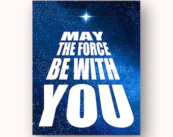May The Force Be With You Space Art - 8x10 Instant Printable Download File - Star Wars Sci-Fi Dorm Home Decor Gift - Design by Ginny Gaura