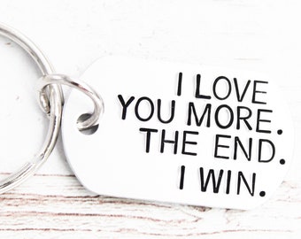 Ich liebe dich mehr das Ende, ich gewinne Schlüsselbund, Geschenk für Freund, Freundin Geschenke, Geburtstagsgeschenk, Tochter Schlüsselbund, Mutter Geschenk, Geschenk für ihn