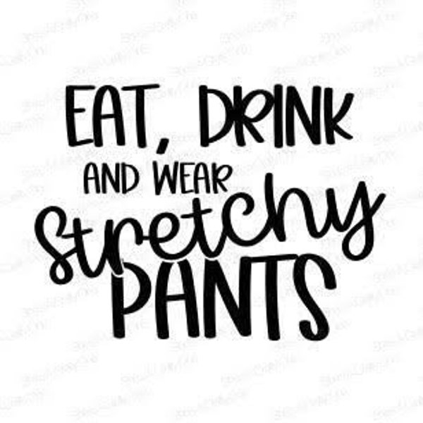 Eat, Drink & Wear Stretchy Pants, SVG, PNG, JPG