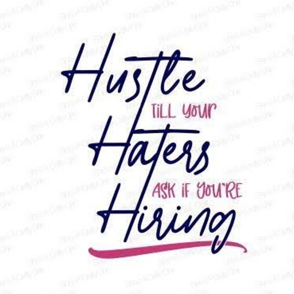 Hustle Till Your Haters Ask If You're Hiring, SVG, PNG, JPG