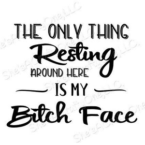 Resting Bitch Face-  SVG, PNG, JPG