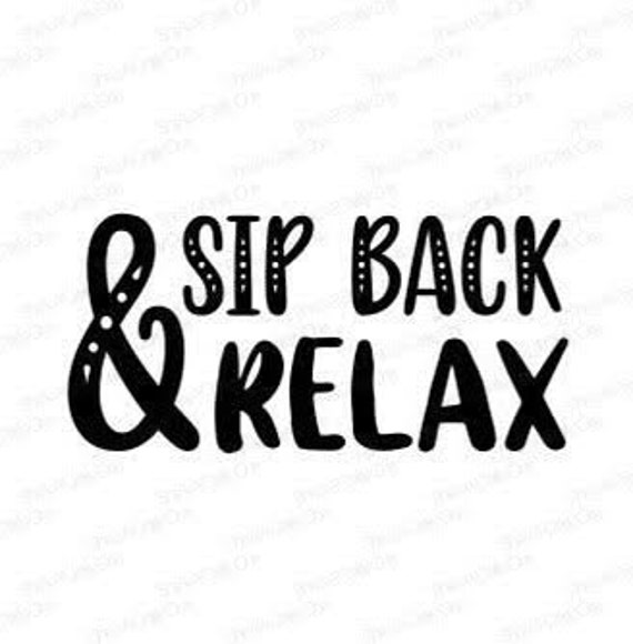 Sip Back & Relax SVG PNG JPG Etsy