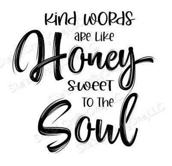 Download Kind Words Are Like Honey Sweet to the Soul SVG PNG JPG | Etsy