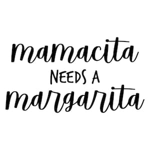 Mamacita Needs a Margarita