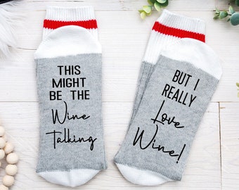 Wine Socks, This Might be the Wine Talking But I Really Love Wine, Funny Birthday gift for Wine Lover, Novelty Socks