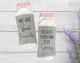 Best Friend Gift, We are best friends because everyone else sucks, Funny Novelty Socks
