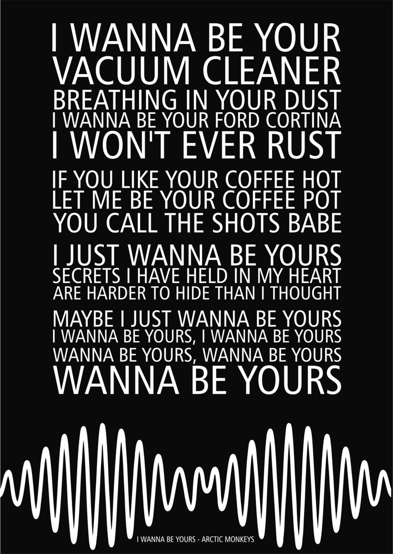 Arctic Monkeys I Wanna Be Yours Tekst Arctic Monkeys I Wanna Be Yours Lyrics Poster | Etsy